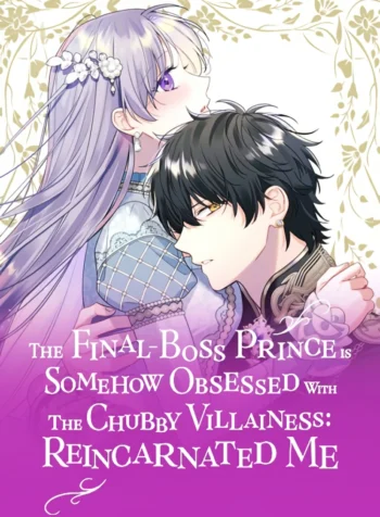 The Final-Boss Prince is Somehow Obsessed with the Chubby Villainess: Reincarnated Me Cover